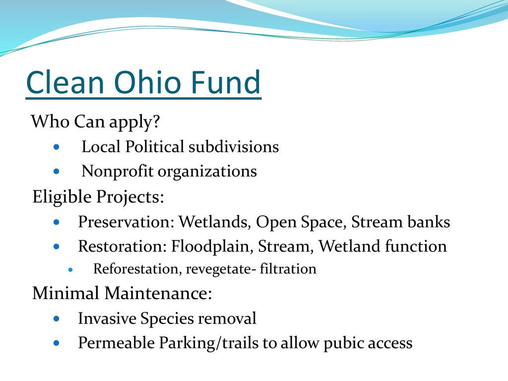 Clean Ohio Fund Who Can apply Eligible Projects: Minimal Maintenance: