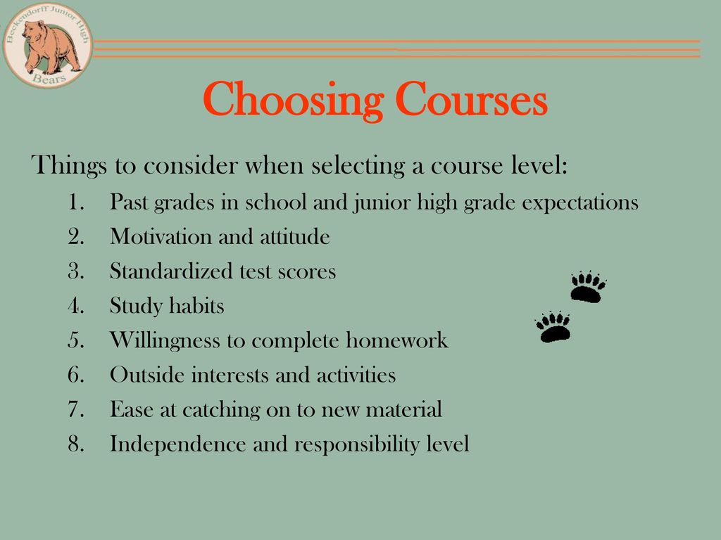 Choosing Courses Things to consider when selecting a course level: