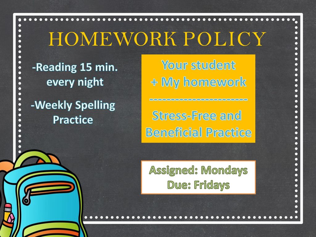 HOMEWORK POLICY Your student + My homework Stress-Free and Beneficial Practice.