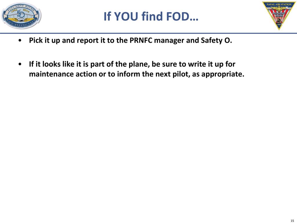 If YOU find FOD… Pick it up and report it to the PRNFC manager and Safety O.