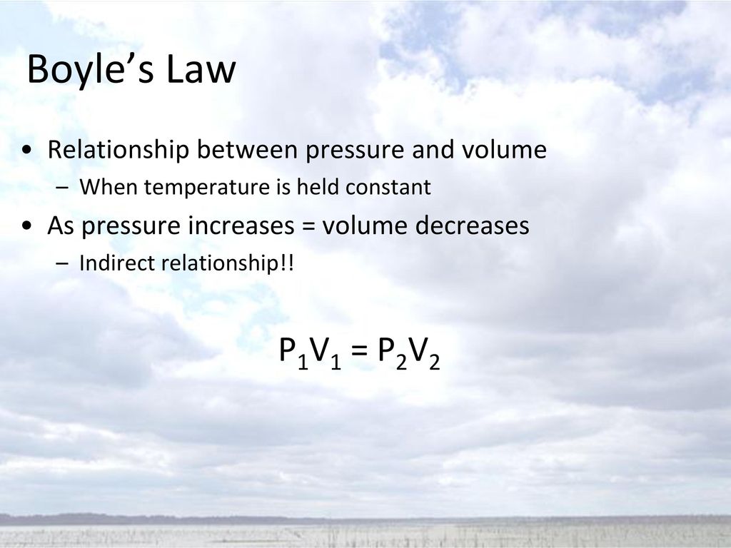Boyle’s Law P1V1 = P2V2 Relationship between pressure and volume