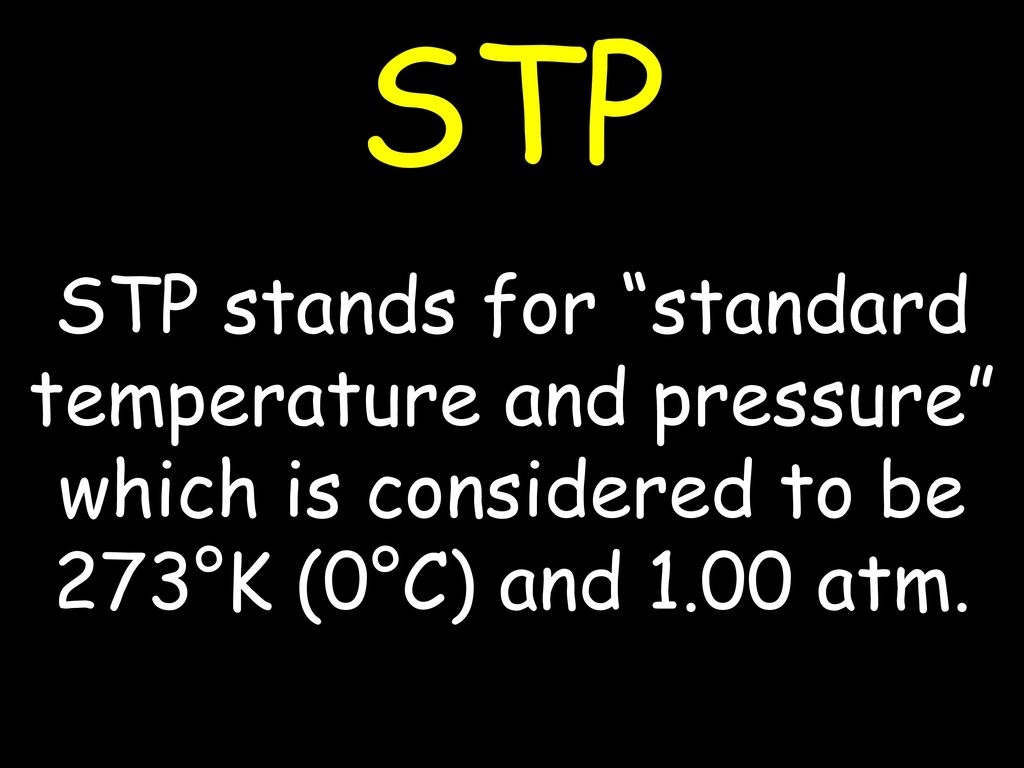 STP STP stands for standard temperature and pressure which is considered to be 273°K (0°C) and 1.00 atm.