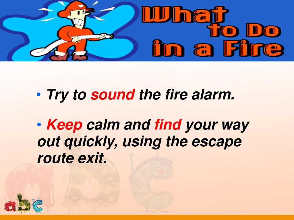 Try to sound the fire alarm.