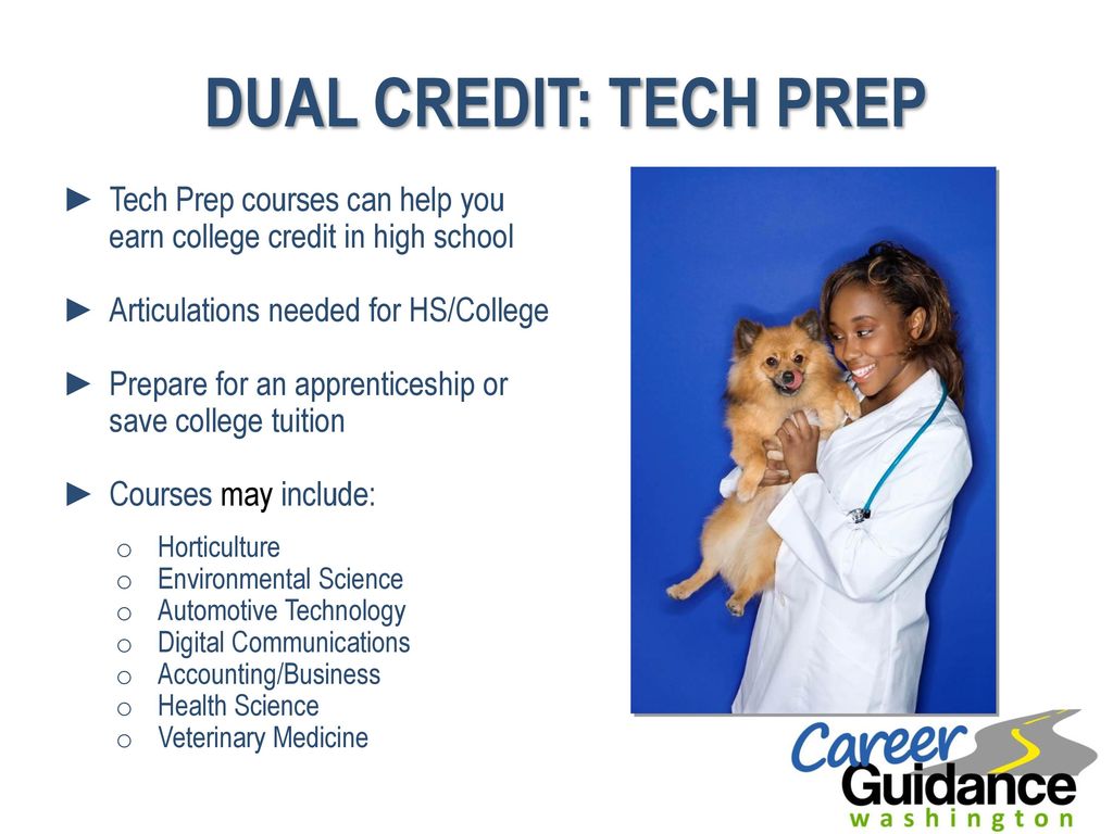DUAL CREDIT: TECH PREP Tech Prep courses can help you earn college credit in high school. Articulations needed for HS/College.