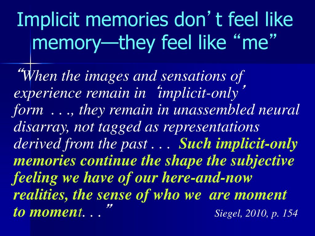 Implicit memories don’t feel like memory—they feel like me