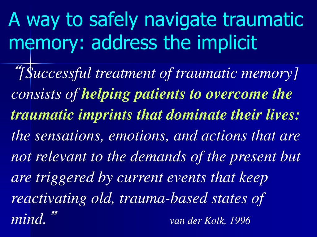 A way to safely navigate traumatic memory: address the implicit