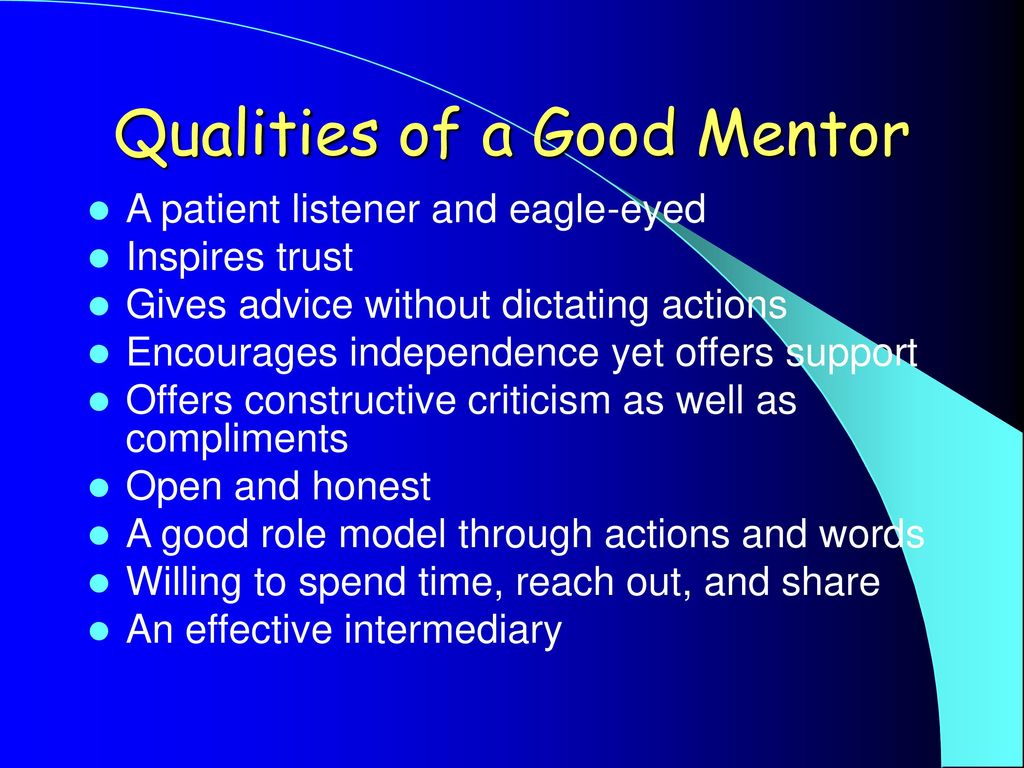 What makes a good mentor/mentee? Why be a mentor? -