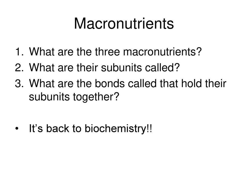 Macronutrients What are the three macronutrients