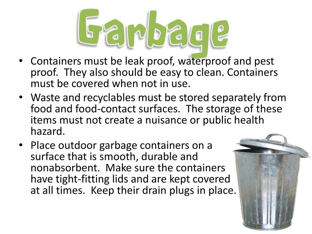Containers must be leak proof, waterproof and pest proof