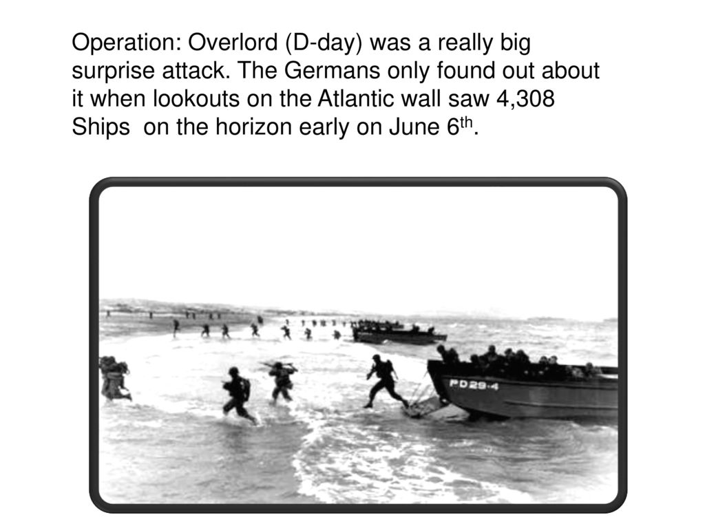 Operation: Overlord (D-day) was a really big surprise attack