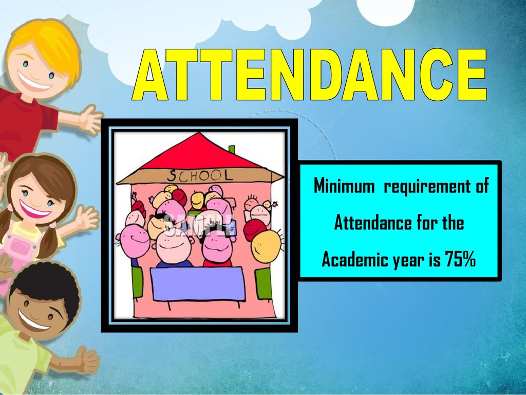 Minimum requirement of Attendance for the Academic year is 75%