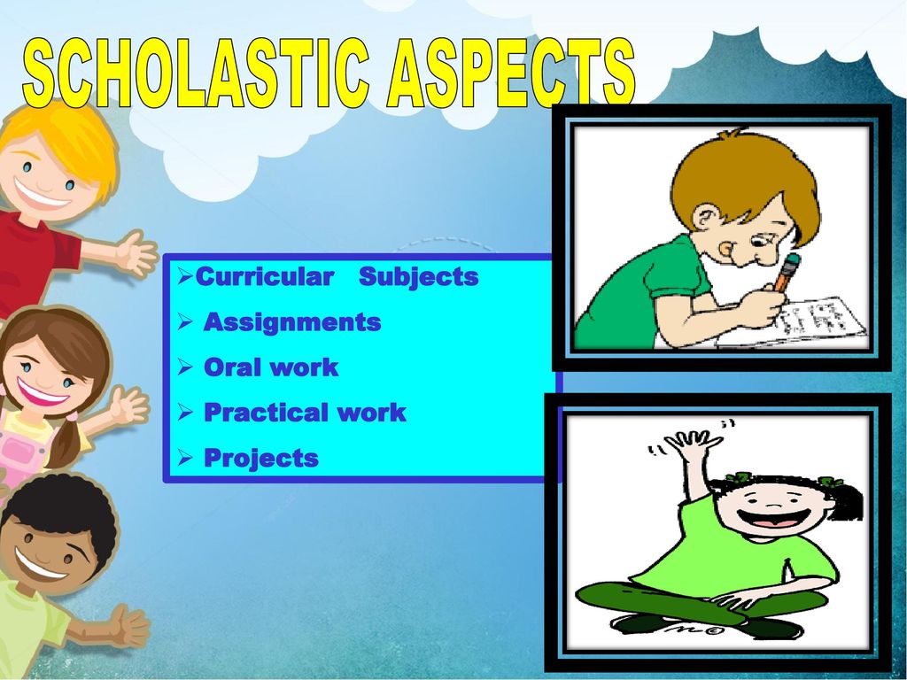 SCHOLASTIC ASPECTS Curricular Subjects Assignments Oral work