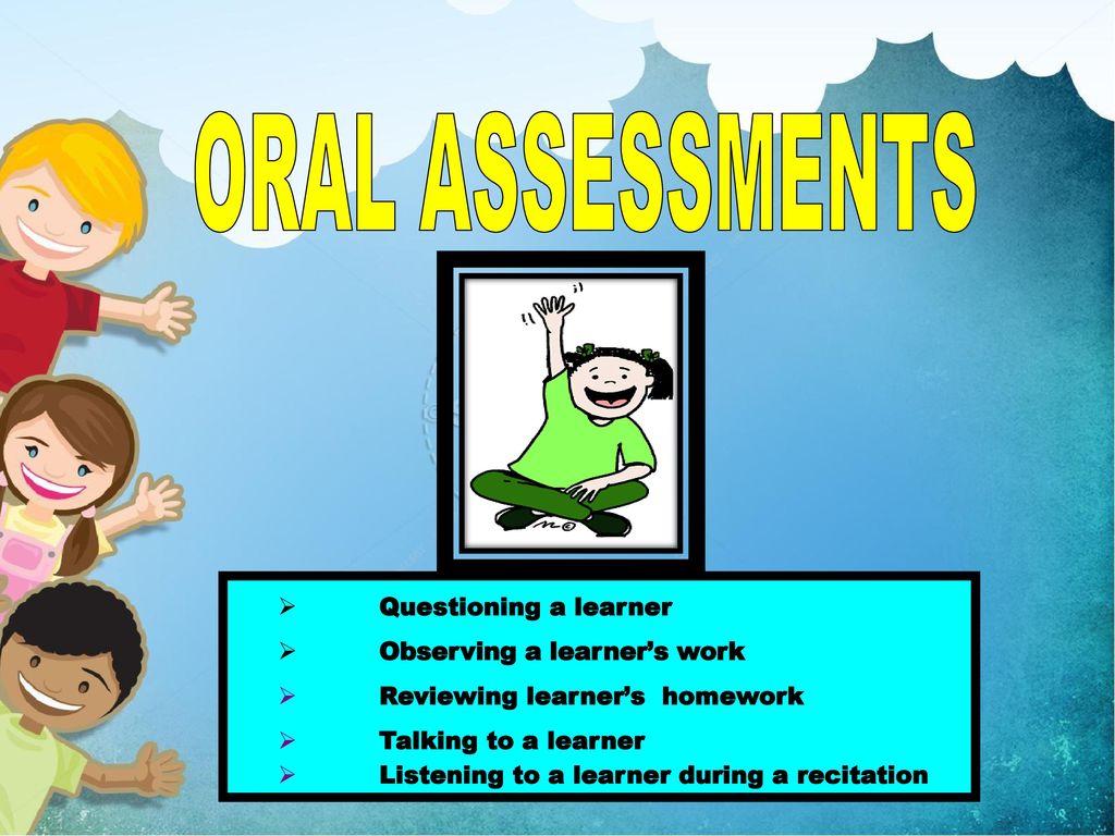 ORAL ASSESSMENTS Questioning a learner Observing a learner’s work