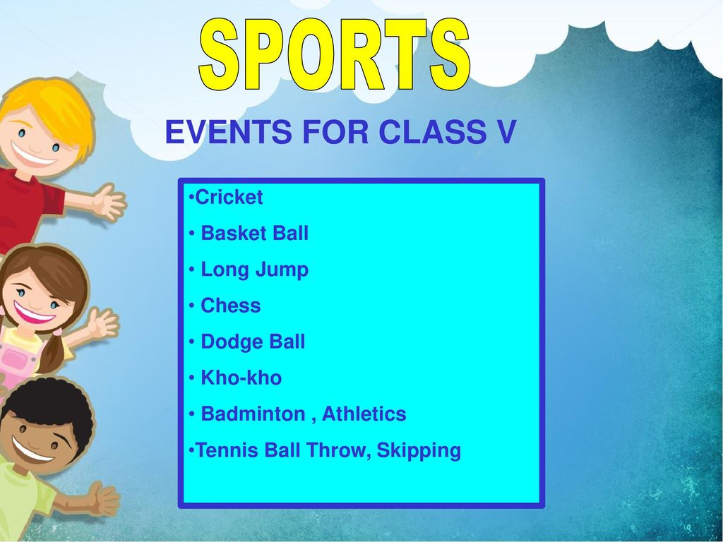 SPORTS EVENTS FOR CLASS V Cricket Basket Ball Long Jump Chess