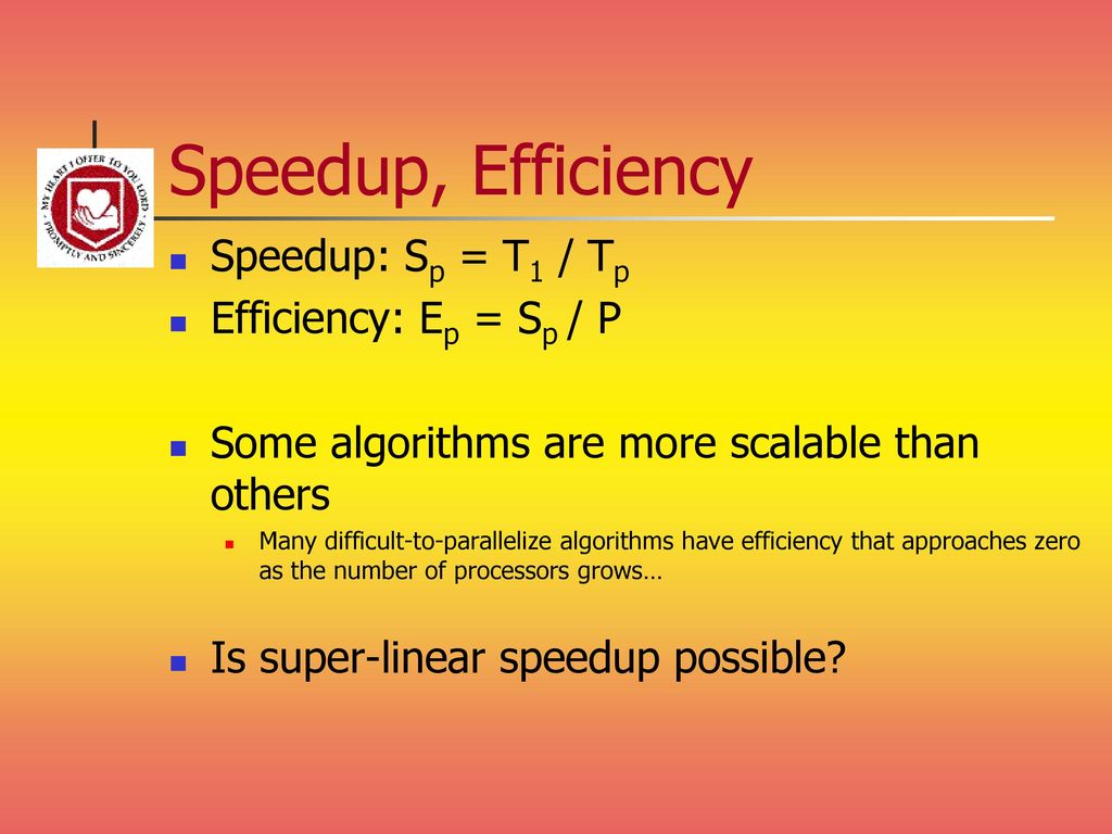 Speedup, Efficiency Speedup: Sp = T1 / Tp Efficiency: Ep = Sp / P