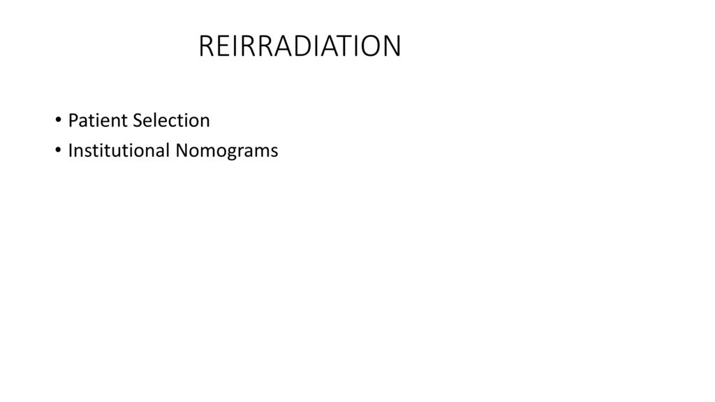 REIRRADIATION Patient Selection Institutional Nomograms