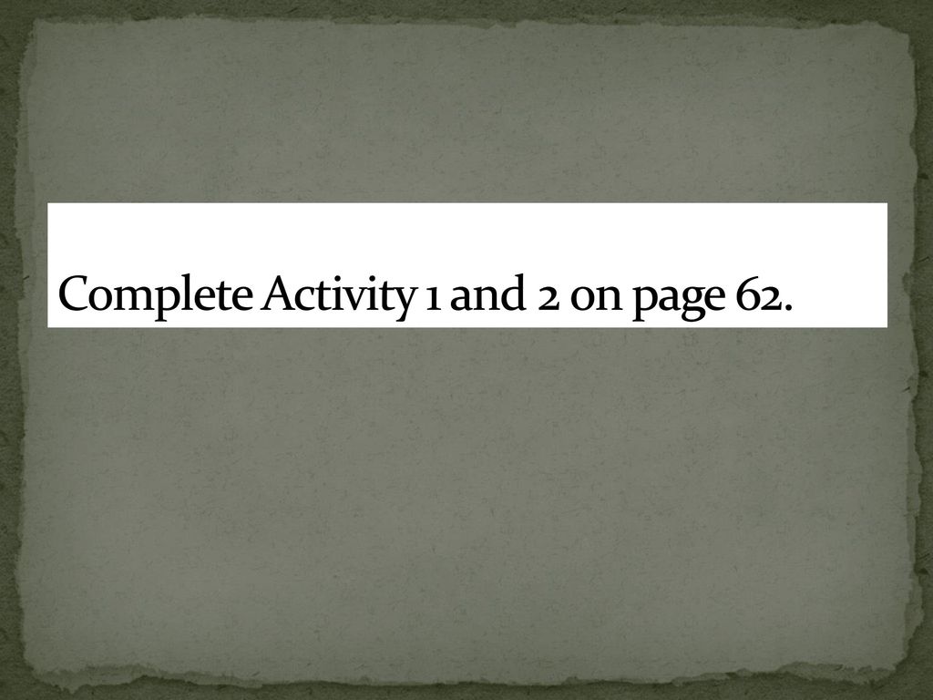 Complete Activity 1 and 2 on page 62.