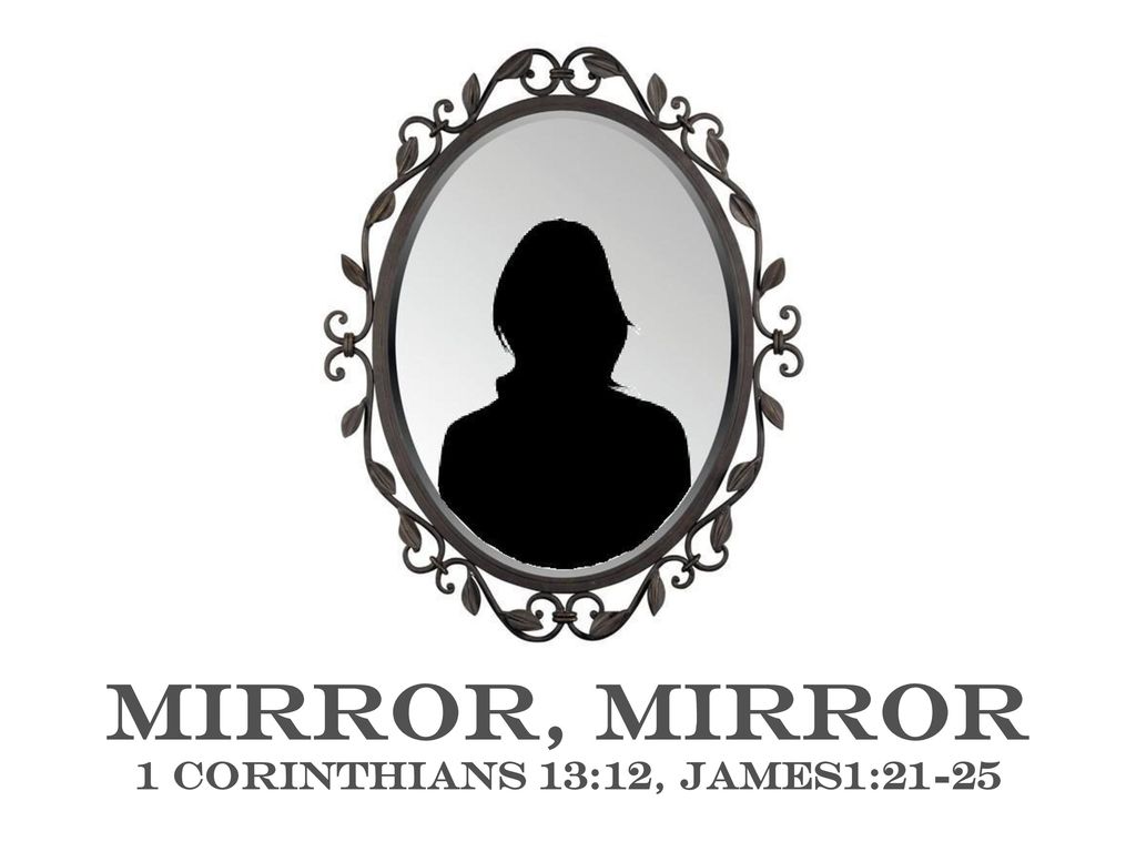 Mirror Mirror 1 Corinthians 13 12 James1 Ppt Download Images, Photos, Reviews