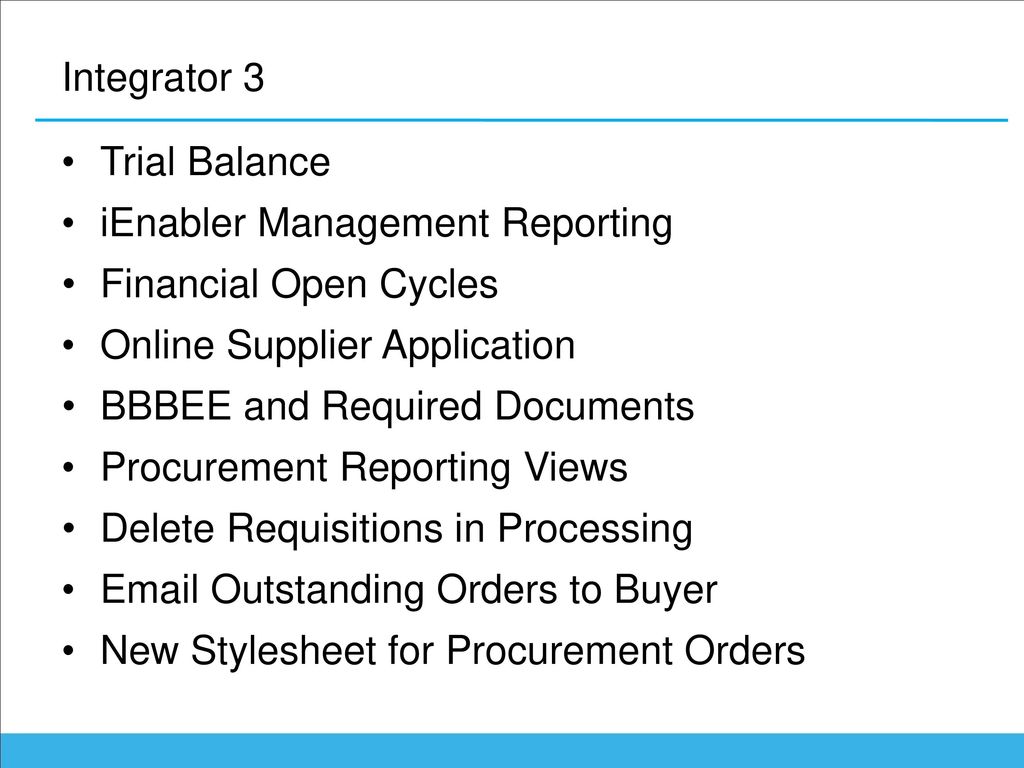 Integrator 3 Trial Balance. iEnabler Management Reporting. Financial Open Cycles. Online Supplier Application.