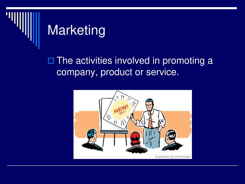 Marketing The activities involved in promoting a company, product or service.