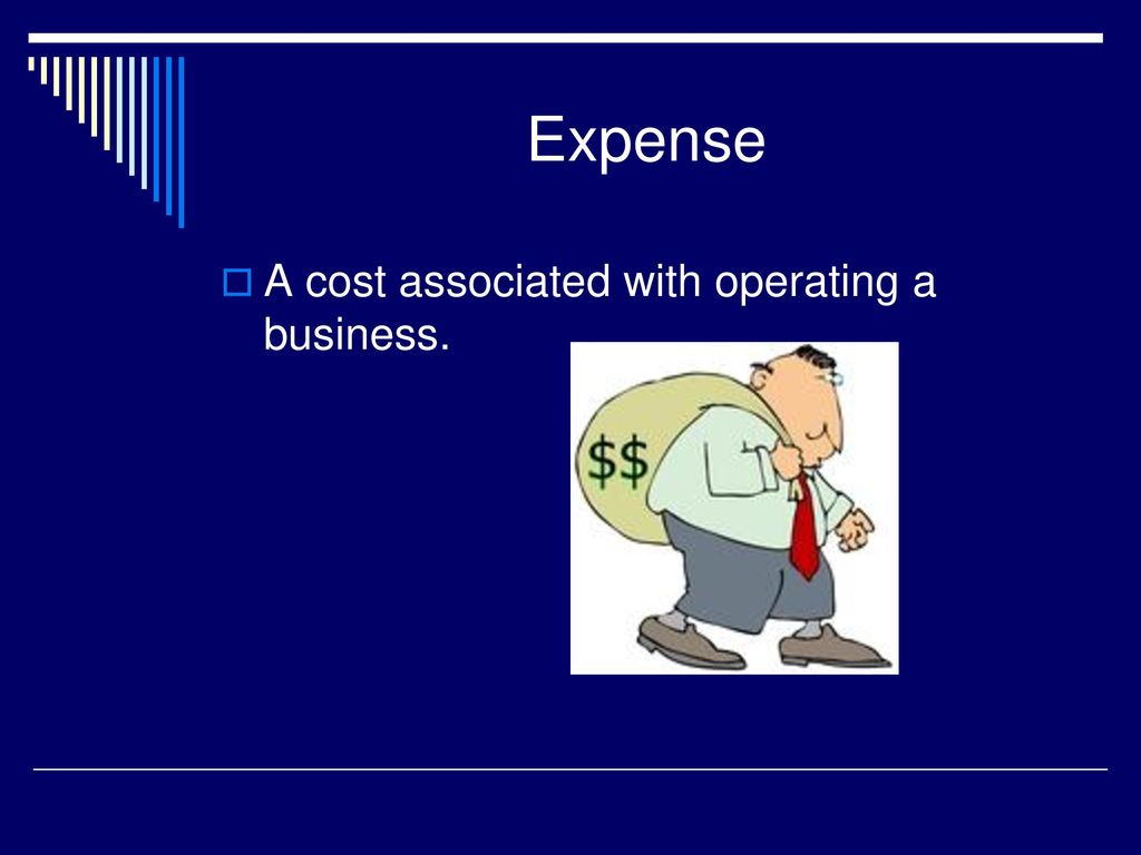Expense A cost associated with operating a business.