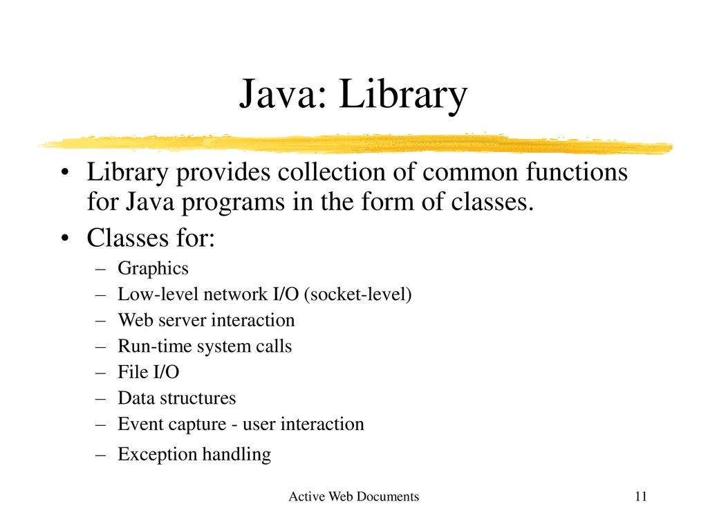 Java: Library Library provides collection of common functions for Java programs in the form of classes.