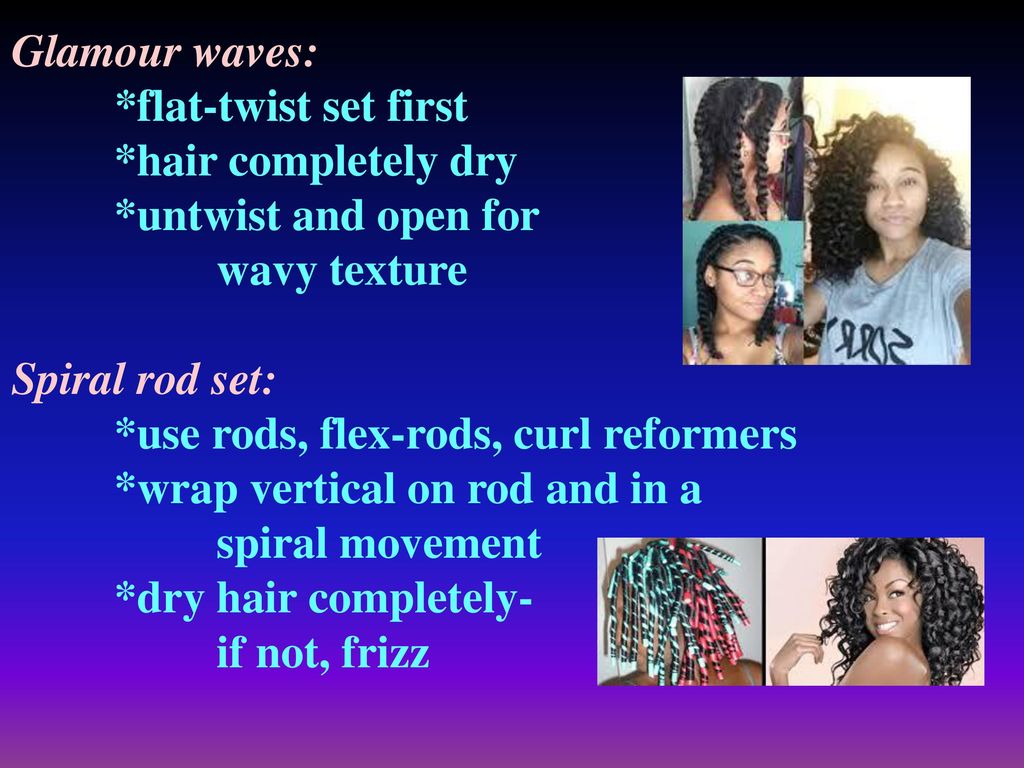 Glamour waves: *flat-twist set first. *hair completely dry. *untwist and open for. wavy texture.