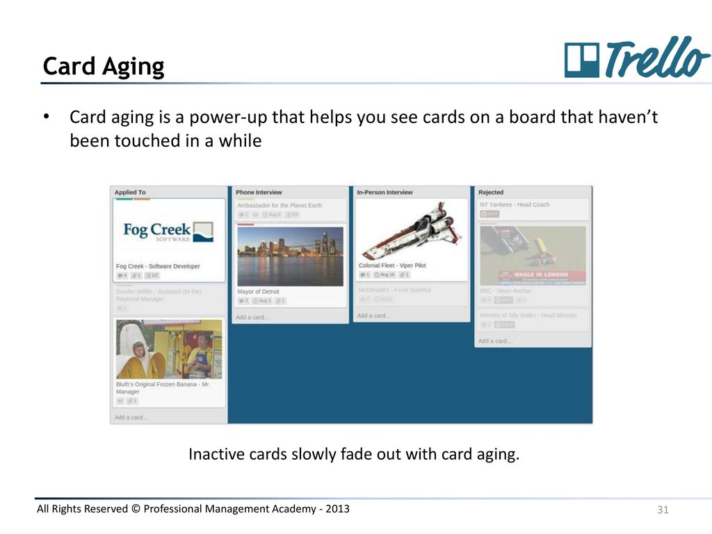 Card Aging Card aging is a power-up that helps you see cards on a board that haven’t been touched in a while
