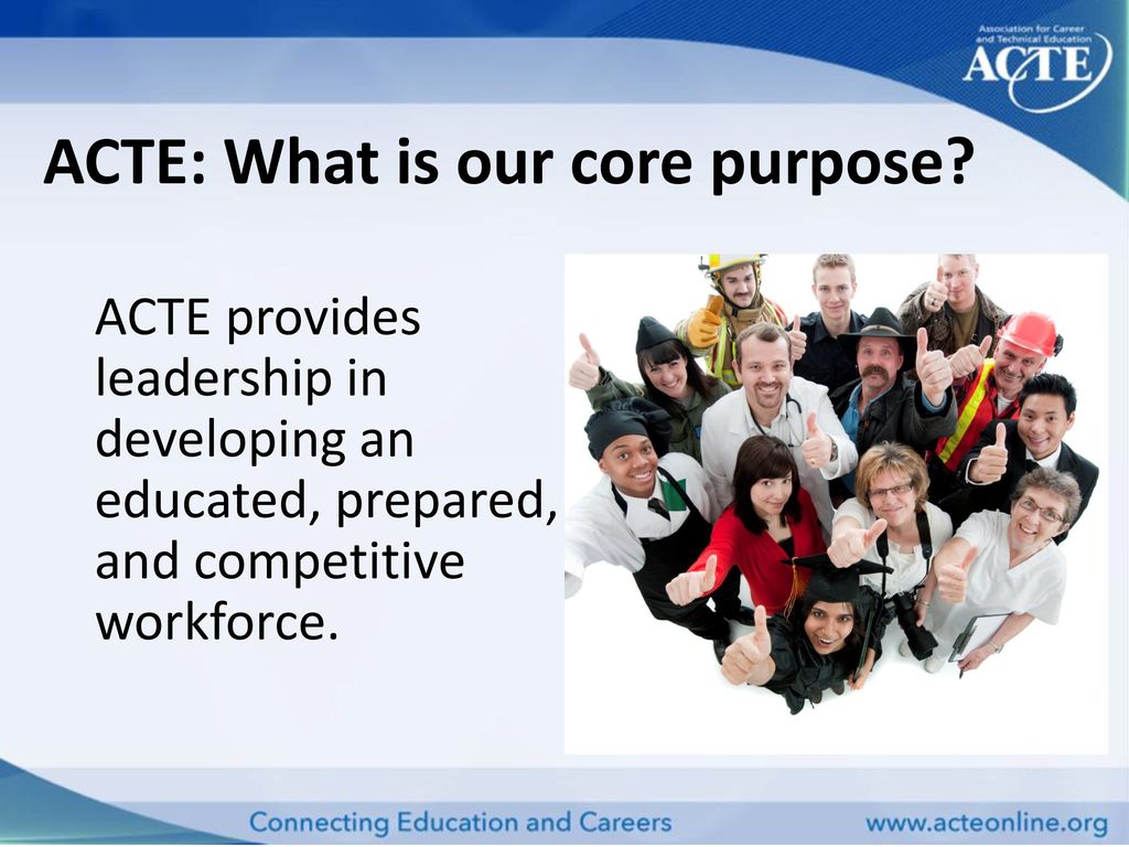 ACTE: What is our core purpose