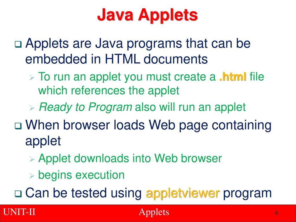 Java Applets Applets are Java programs that can be embedded in HTML documents.