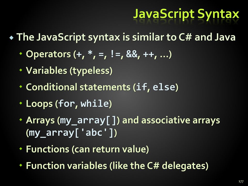 JavaScript Syntax The JavaScript syntax is similar to C# and Java