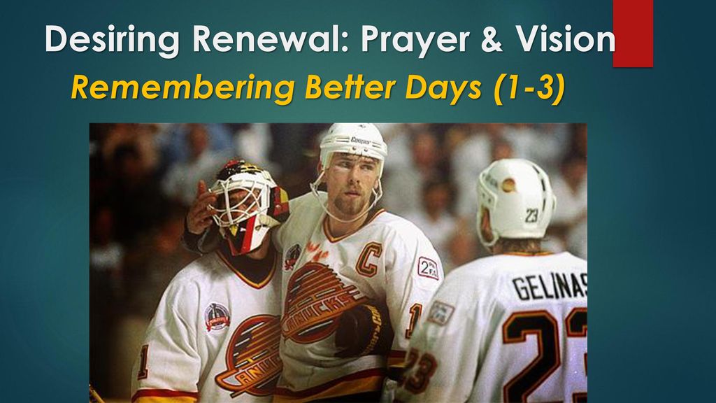 Desiring Renewal: Prayer & Vision Remembering Better Days (1-3)