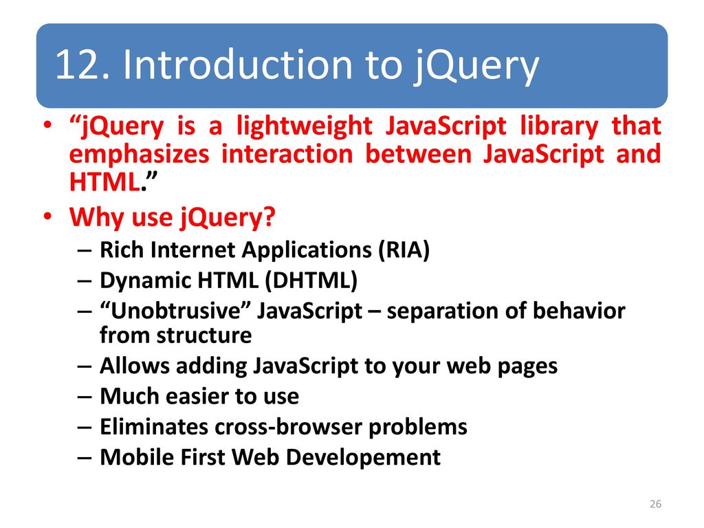 grgf 12. Introduction to jQuery. jQuery is a lightweight JavaScript library that emphasizes interaction between JavaScript and HTML.