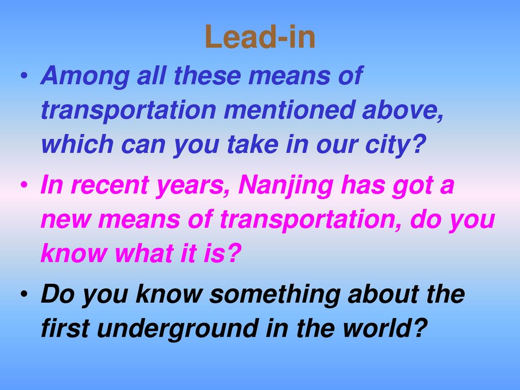 Lead-in Among all these means of transportation mentioned above, which can you take in our city