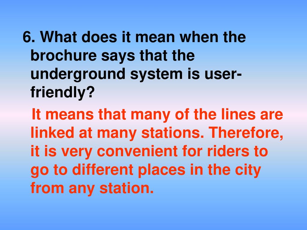6. What does it mean when the brochure says that the underground system is user-friendly