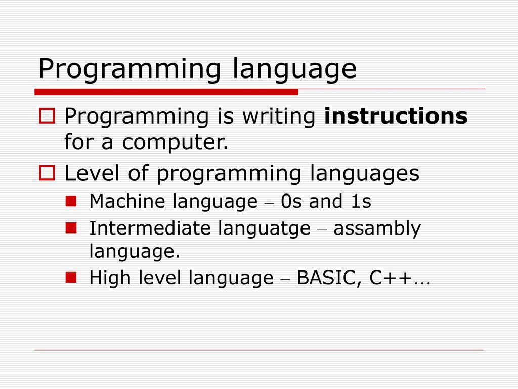 Programming language Programming is writing instructions for a computer. Level of programming languages.