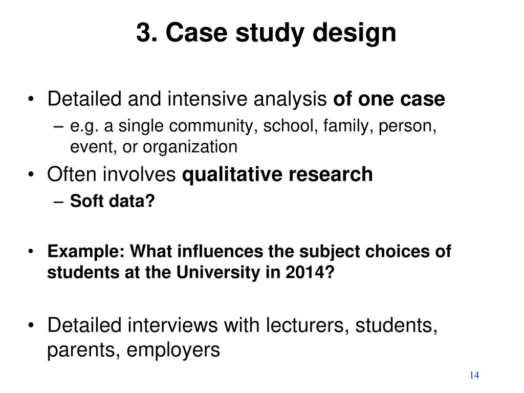 3. Case study design Detailed and intensive analysis of one case
