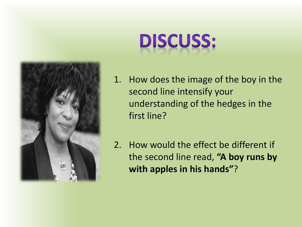 Discuss: How does the image of the boy in the second line intensify your understanding of the hedges in the first line