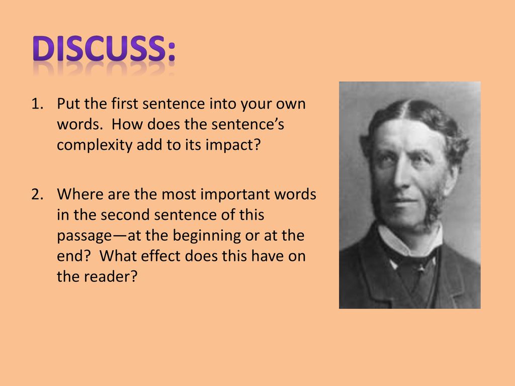 Discuss: Put the first sentence into your own words. How does the sentence’s complexity add to its impact