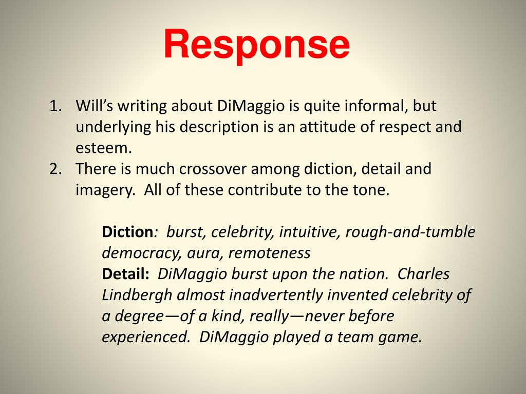 Response Will’s writing about DiMaggio is quite informal, but underlying his description is an attitude of respect and esteem.