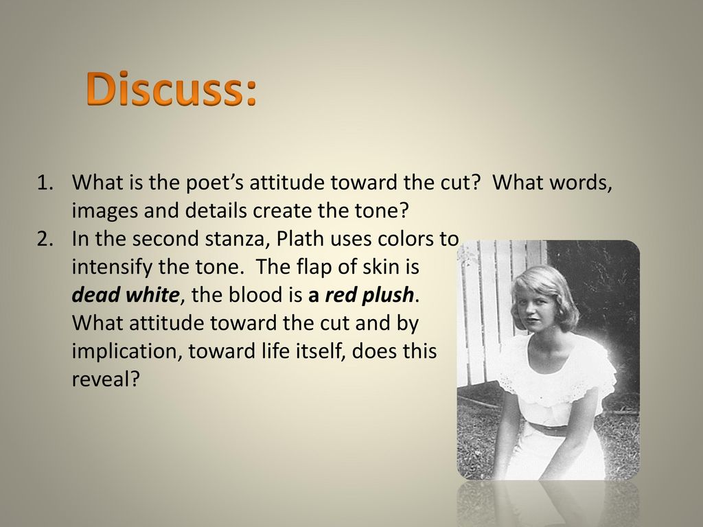 Discuss: What is the poet’s attitude toward the cut What words, images and details create the tone