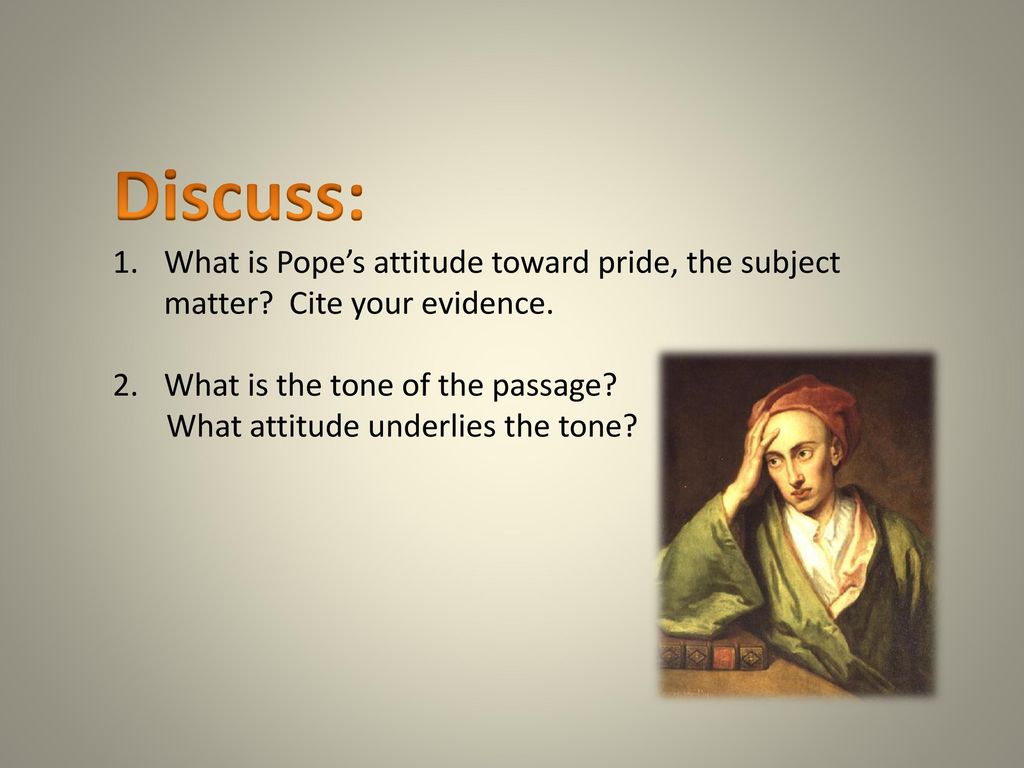 Discuss: What is Pope’s attitude toward pride, the subject matter Cite your evidence. What is the tone of the passage