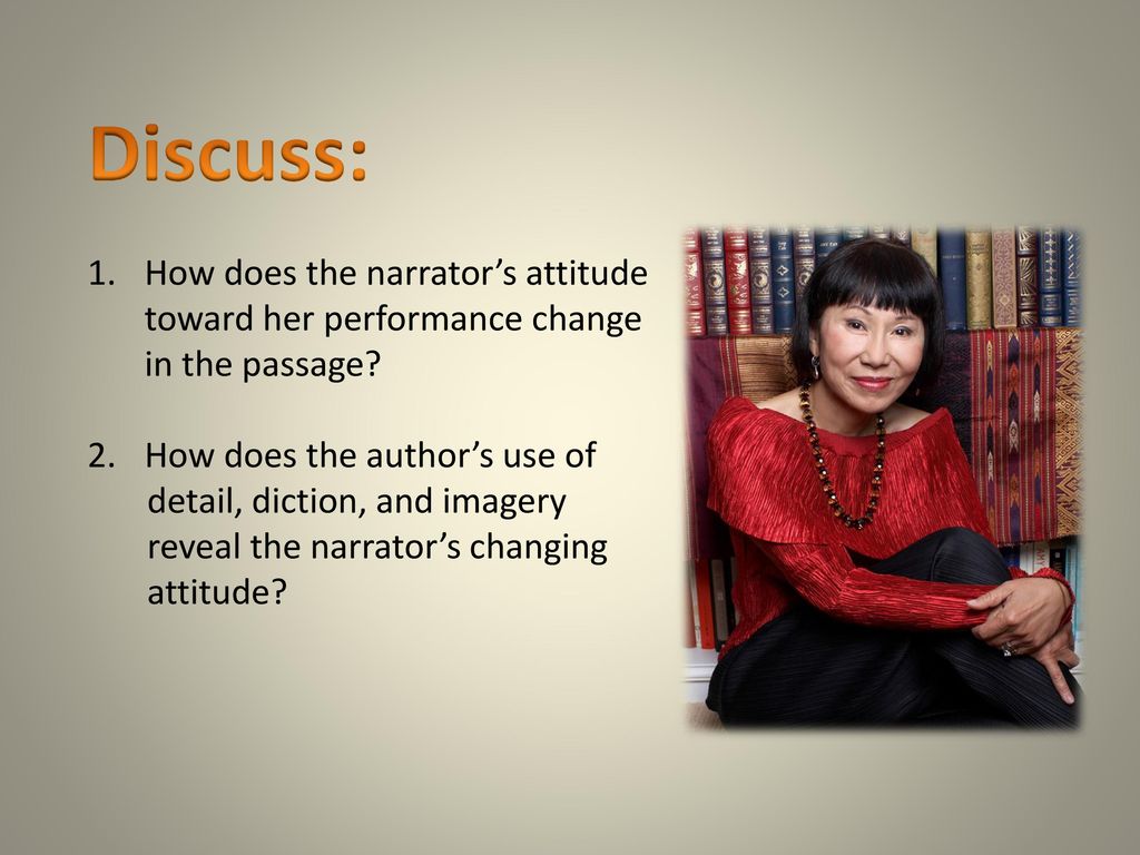 Discuss: How does the narrator’s attitude toward her performance change in the passage How does the author’s use of.