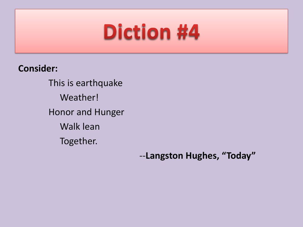 Diction #4 Consider: This is earthquake Weather. Honor and Hunger Walk lean Together.