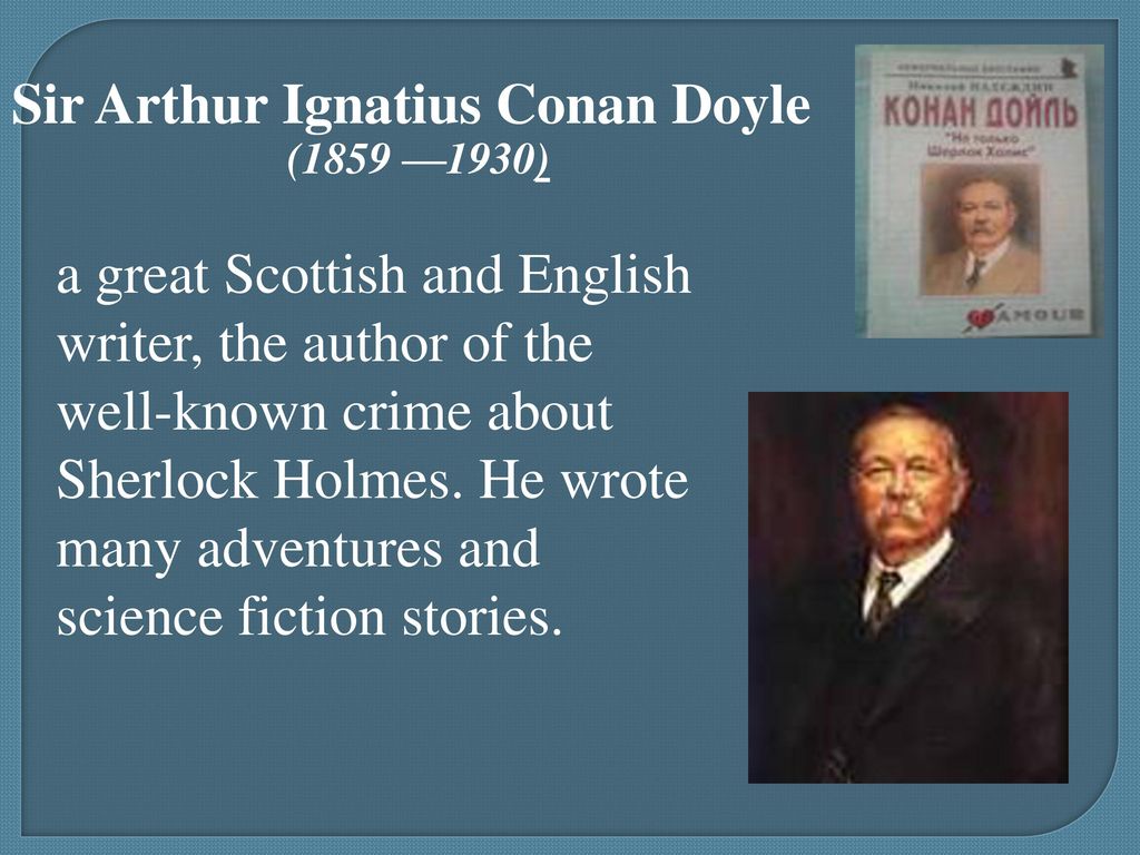 Great playwrights. Sir Arthur Ignatius Conan Doyle. Arthur Ignatius Conan Doyle. Arthur Conan Doyle (1859-1930). Биография Артура Конан Дойла на английском.