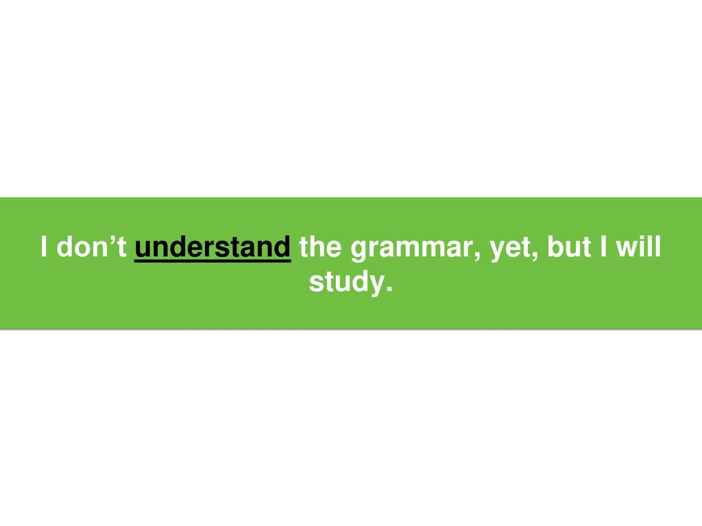 I don’t understand the grammar, yet, but I will study.