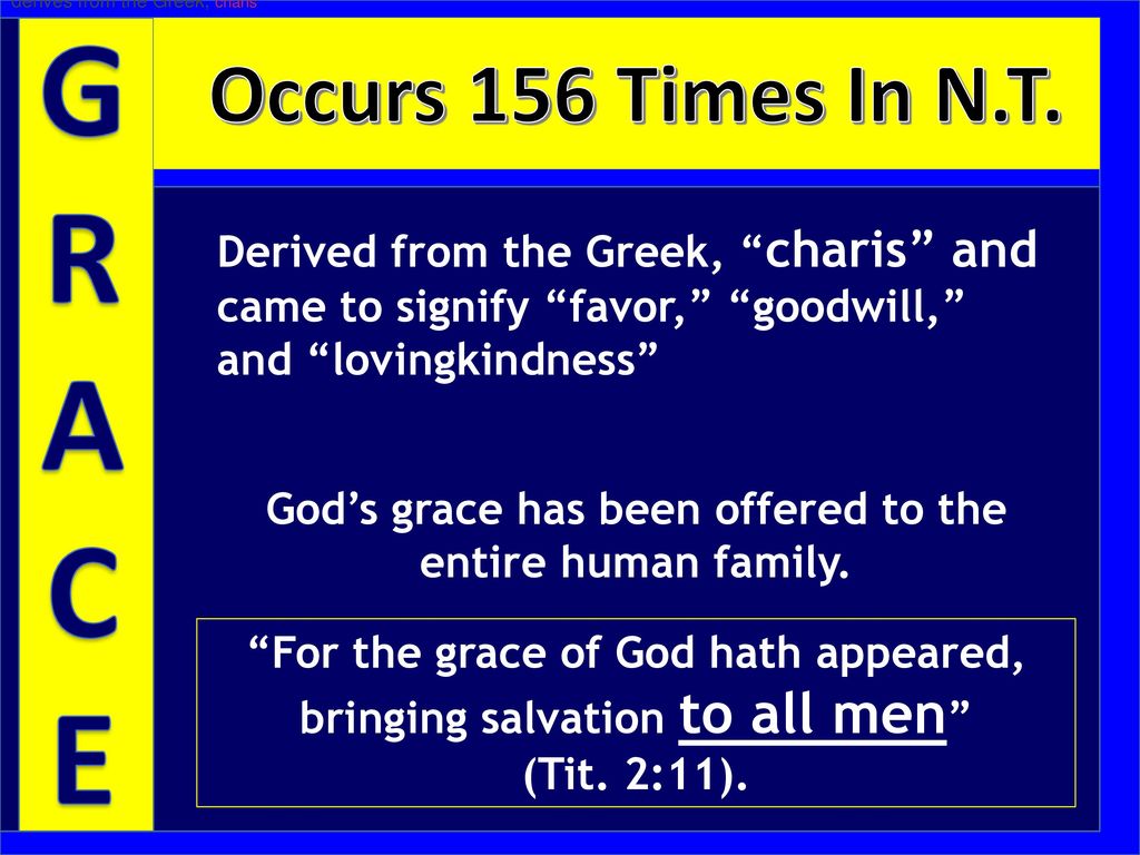 G R A C E Ephesians 2 8 9 For By Grace You Have Been Saved Through Faith And That Not Of Yourselves It Is The Gift Of God Not Of Works Lest Anyone Ppt Download