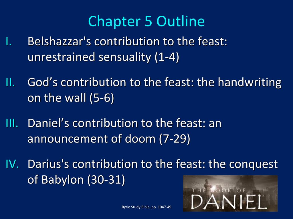 Chapter 5 Outline Belshazzar s contribution to the feast: unrestrained sensuality (1-4)