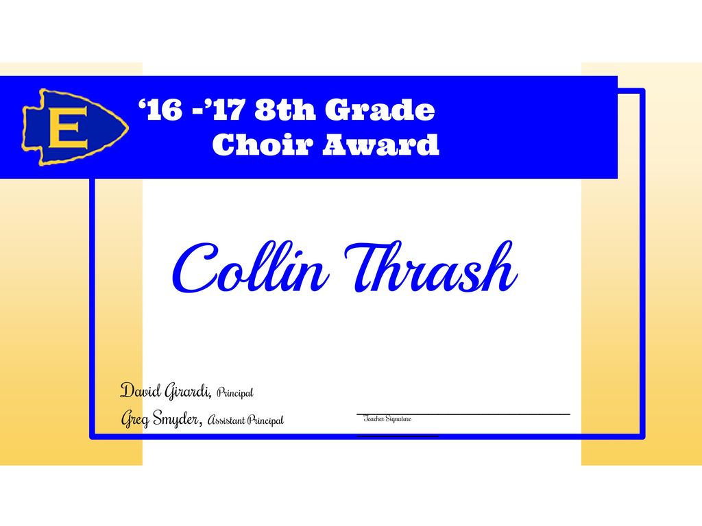 Collin Thrash ‘16 -’17 8th Grade Choir Award David Girardi, Principal