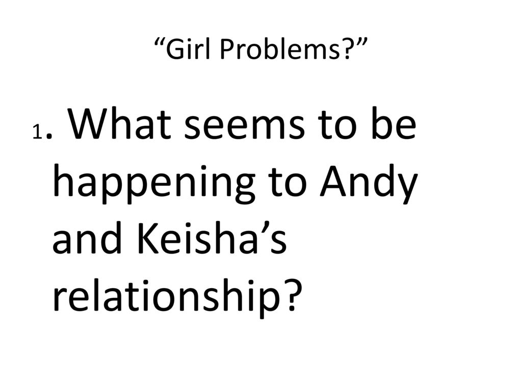 Girl Problems 1. What seems to be happening to Andy and Keisha’s relationship